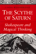 Scythe of Saturn: Shakespeare and Magical Thinking - Woodbridge, Linda, Professor