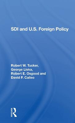 Sdi And U.s. Foreign Policy - Tucker, Robert W., and Liska, George, and Osgood, Robert E.