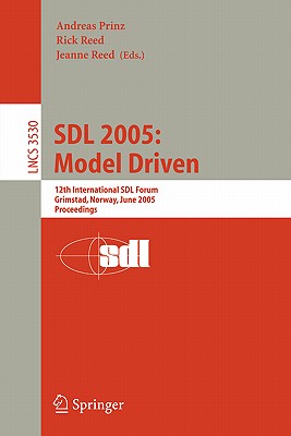 Sdl 2005: Model Driven: 12th International Sdl Forum, Grimstad, Norway, June 20-23, 2005, Proceedings - Prinz, Andreas (Editor), and Reed, Rick (Editor), and Reed, Jeanne (Editor)