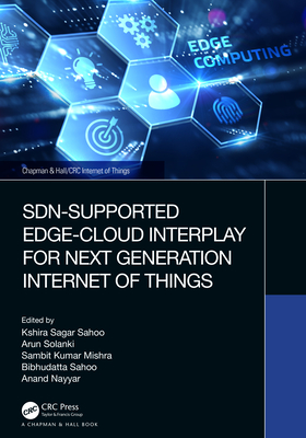 Sdn-Supported Edge-Cloud Interplay for Next Generation Internet of Things - Sahoo, Kshira Sagar (Editor), and Solanki, Arun (Editor), and Mishra, Sambit Kumar (Editor)