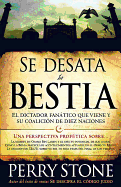 Se Desata La Bestia: El Dictador Fantico Que Viene Y Su Coalicin de Diez Naciones