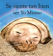 Se siente tan bien ser Yo Mismo: Un libro sobre c?mo hacerse amigo de sus sentimientos de 2 a 8 aos