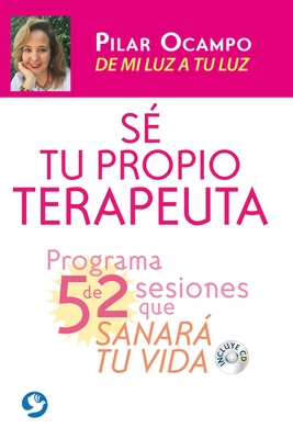 Se Tu Propio Terapeuta: Un Programa de 52 Sesiones Que Sanaran Tu Vida. de Mi Luz a Tu Luz - Ocampo, Pilar