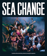 Sea Change: A Photo Documentary About Young Europeans