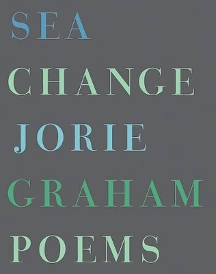 Sea Change: Poems - Graham, Jorie