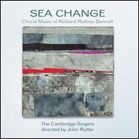 Sea Change: The Choral Music of Richard Rodney Bennett - Ben Breakwell (tenor); Charles Fullbrook (tubular bells); Clare Wilkinson (alto); Elin Manahan Thomas (soprano);...