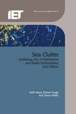 Sea Clutter: Scattering, the K distribution and radar performance - Ward, Keith, and Tough, Robert, and Watts, Simon