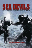 Sea Devils: Italian Navy Commandos in World War II - Borghese, J Valerio