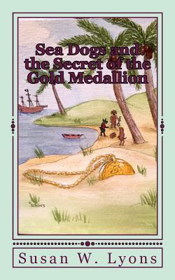 Sea Dogs and the Secret: of the Gold Medallion - Lyons, Susan W