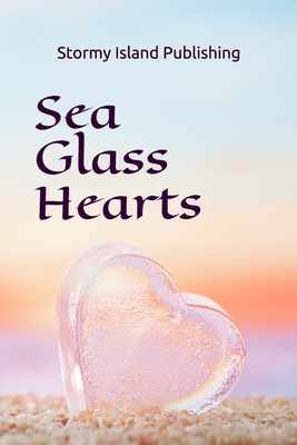 Sea Glass Hearts - Mosier, Sara, and Sell, Melissa, and Rurshell, Rich