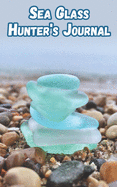 Sea Glass Hunter's Journal: Treasure Finders Log book - Pocket Sized for Travel
