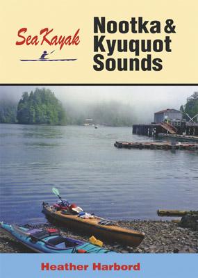 Sea Kayak Nootka & Kyuquot Sound - Harbord, Heather