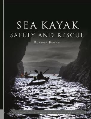 Sea Kayak Safety and Rescue - Brown, Gordon