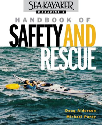 Sea Kayaker Magazine's Handbook of Safety and Rescue - Alderson, Doug, and Pardy, Michael
