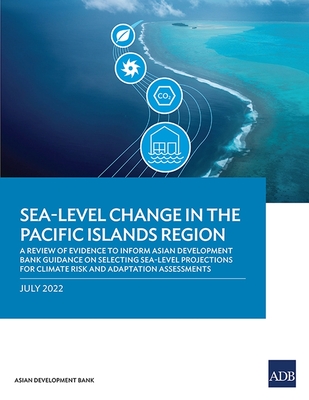 Sea-Level Change in the Pacific Islands Region: A Review of Evidence to Inform Asian Development Bank Guidance on Selecting Sea-Level Projections for Climate Risk and Adaptation Assessments - Asian Development Bank