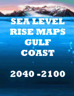Sea Level Rise Maps: U.S. Gulf Coast 2040-2100