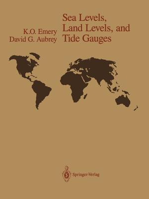 Sea Levels, Land Levels, and Tide Gauges - Emery, K O, and Aubrey, David G