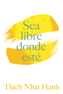 Sea Libre Donde Est: Una Gua Prctica Para Vivir Con Plena Consciencia