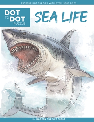 Sea Life - Dot to Dot Puzzle (Extreme Dot Puzzles with over 15000 dots): Extreme Dot to Dot Books for Adults by Modern Puzzles Press - Challenges to complete and color - Adams, Catherine