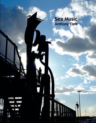 Sea Music: Anthony Caro - Caro, Anthony