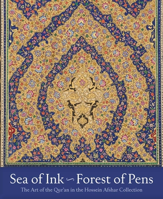 Sea of Ink--Forest of Pens: The Art of the Qur'an in the Hossein Afshar Collection - Roxburgh, David J, and Froom, Aime (Editor)