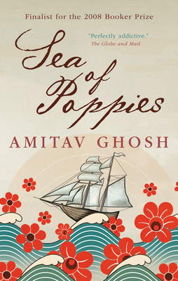 Sea of Poppies: Book One of the Ibis Trilogy - Ghosh, Amitav