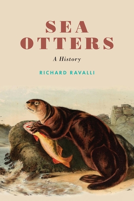 Sea Otters: A History - Ravalli, Richard