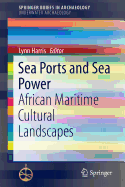 Sea Ports and Sea Power: African Maritime Cultural Landscapes