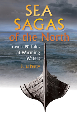 Sea Sagas of the North: Travels and Tales by Warming Waters - Pretty, Jules