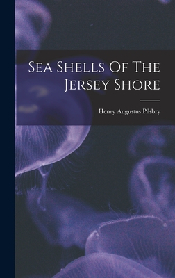 Sea Shells Of The Jersey Shore - Pilsbry, Henry Augustus