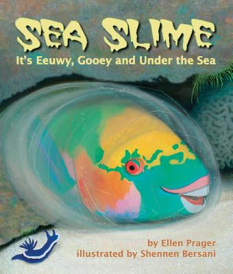 Sea Slime: It's Eeuwy, Gooey and Under the Sea - Prager, Ellen, Ph.D.