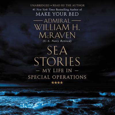 Sea Stories: My Life in Special Operations - McRaven, William H (Read by)