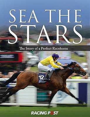 Sea the Stars: The Complete Story of the World's Greatest Racehorse - Magee, Sean (Editor)