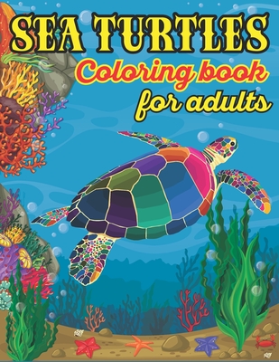 Sea Turtle Coloring Book For Adults: Stress Relieving Underwater Ocean Turtle Designs for Adults Relaxation - Artistry, Book