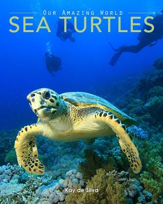 Sea Turtles: Amazing Pictures & Fun Facts on Animals in Nature - De Silva, Kay