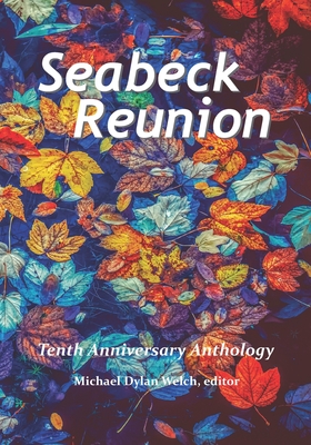 Seabeck Reunion: Seabeck Haiku Getaway Tenth Anniversary Anthology - Welch, Michael Dylan (Editor), and Stevenson, John (Foreword by), and Haiku Northwest