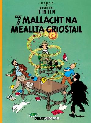 Seacht Mallacht Na Meallta Criostail (Tintin i Ngaeilge / Tintin in Irish) - Herg?, and Rosenstock, Gabriel (Translated by)