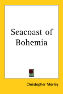 Seacoast of Bohemia - Morley, Christopher
