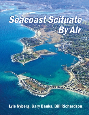 Seacoast Scituate By Air - Nyberg, Lyle, and Banks, Gary (Photographer), and Richardson, William (Photographer)