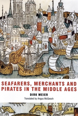 Seafarers, Merchants and Pirates in the Middle Ages - Meier, Dirk, and McGeoch, Angus (Translated by)