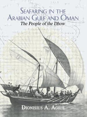 Seafaring in the Arabian Gulf and Oman: People of the Dhow - Agius, Dionisius A