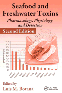 Seafood and Freshwater Toxins: Pharmacology, Physiology, and Detection - Botana, Luis M (Editor)