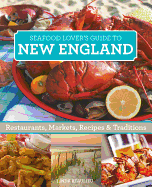 Seafood Lover's New England: Restaurants, Markets, Recipes & Traditions
