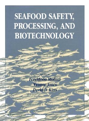 Seafood Safety, Processing, and Biotechnology - Shahidi, Fereidoon (Editor), and Jones, Yvonne M (Editor), and Kitts, David (Editor)