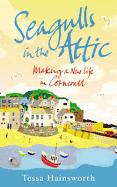 Seagulls in the Attic: Making a New Life in Cornwall - Hainsworth, Tessa