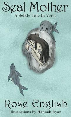 Seal Mother: A Selkie Tale in Verse - English, Rose