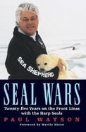 Seal Wars: Twenty-Five Years on the Front Lines with the Harp Seals