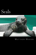 Seals: A Fascinating Book Containing Seal Facts, Trivia, Images & Memory Recall Quiz: Suitable for Adults & Children