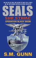 Seals Sub Strike: Operation Black Snow - Gunn, S M