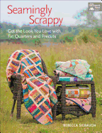 Seamingly Scrappy: Get the Look You Love with Fat Quarters and Precuts